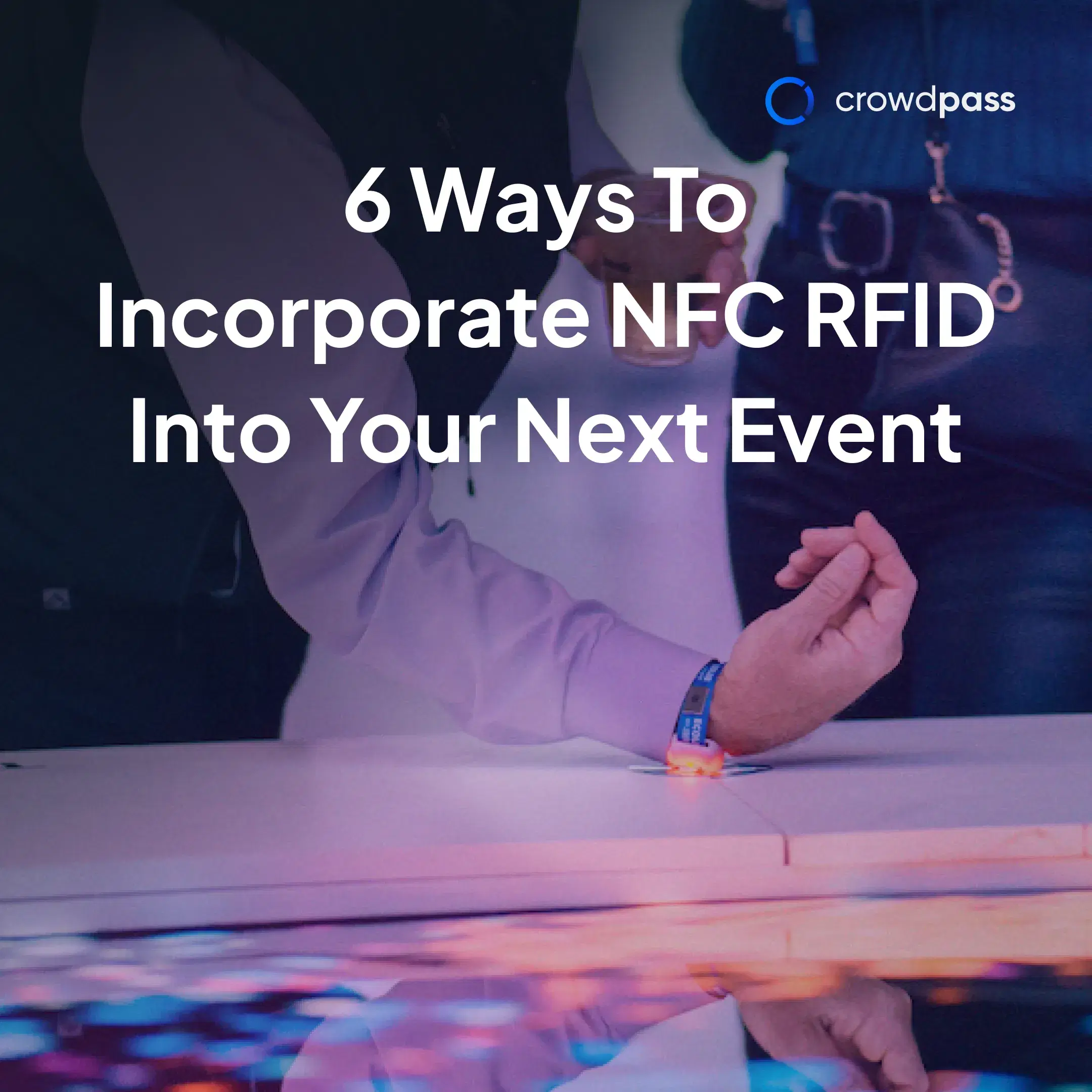 6 Top Ways to Use NFC RFID Technology in Your Next Event